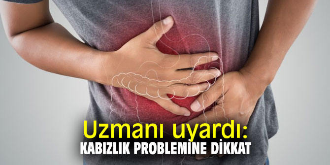 Uzmanı uyardı: Kabızlık problemine dikkat