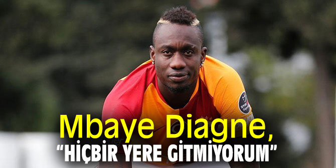 Mbaye Diagne, “Hiçbir yere gitmiyorum” 