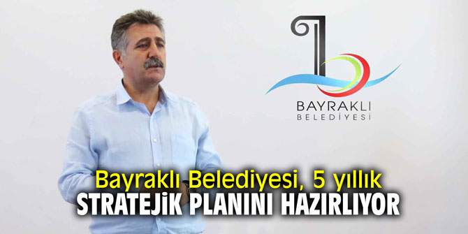Bayraklı Belediyesi 5 yıllık stratejik planını hazırlıyor