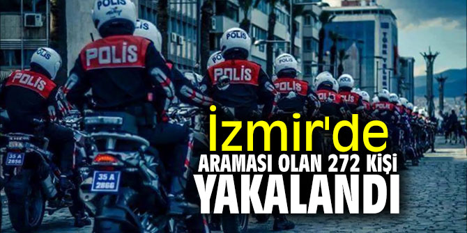 İzmir'de araması olan 272 kişi yakalandı