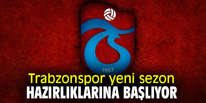 Trabzonspor yeni sezon hazırlıklarına başlıyor