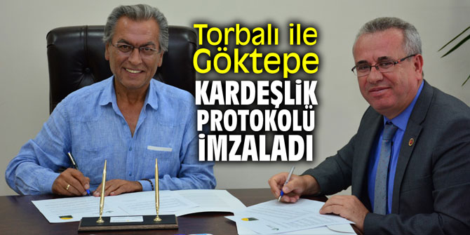 Torbalı ile Göktepe kardeşlik protokolü imzaladı
