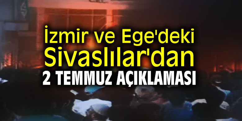 İzmir ve Ege'deki Sivaslılar'dan 2 Temmuz açıklaması