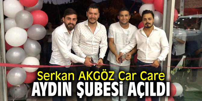 Serkan AKGÖZ Car Care Aydın şubesi açıldı
