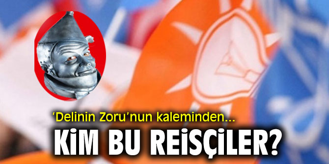 "Kim bu reisçiler?" Deli'nin Zoru'nun kaleminden...