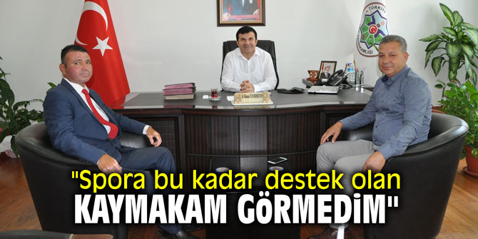 "Spora bu kadar destek olan kaymakam görmedim"