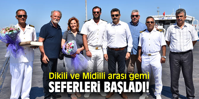 Dikili ve Midilli arası gemi seferleri başladı!