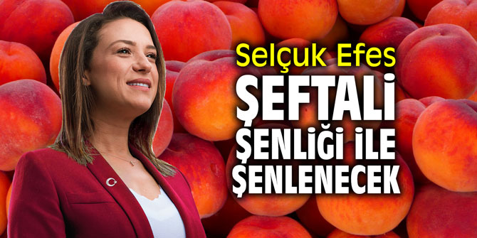 Selçuk Efes Şeftali Şenliği ile şenlenecek
