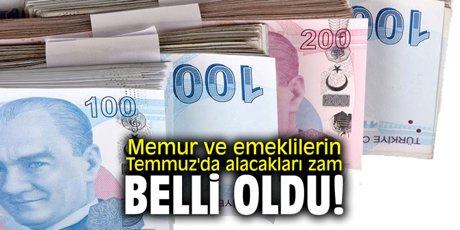 Memur ve emeklilerin Temmuz'da alacakları zam belli oldu!