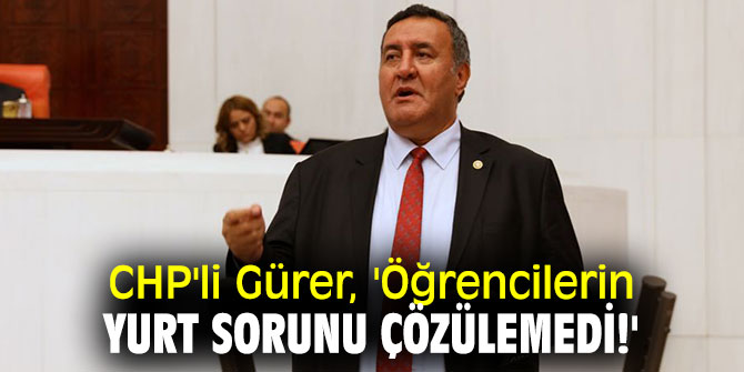  CHP'li Gürer öğrencilerin barınma sorununu Meclis gündemine getirdi