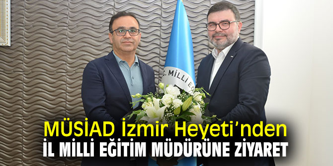 MÜSİAD İzmir Heyeti’nden eğitim ziyareti!