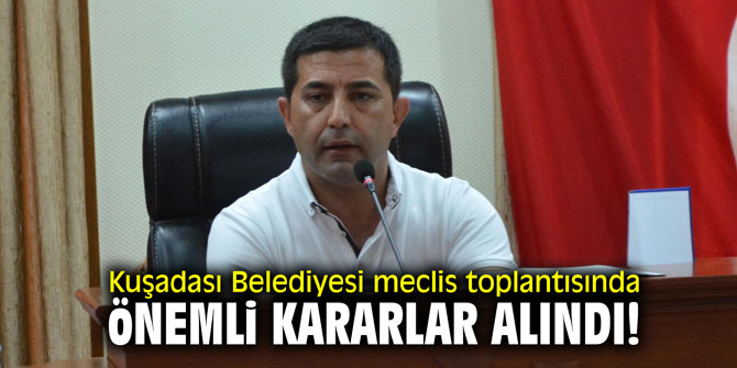 Kuşadası Belediyesi meclis toplantısında önemli kararlar alındı