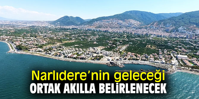 Narlıdere'de ilçenin ‘geleceğini’ halkla birlikte belirlenecek!