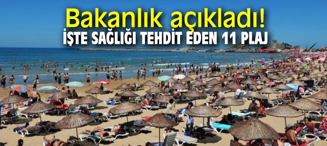 Bakanlık açıkladı! İşte sağlığı tehdit eden 11 plaj