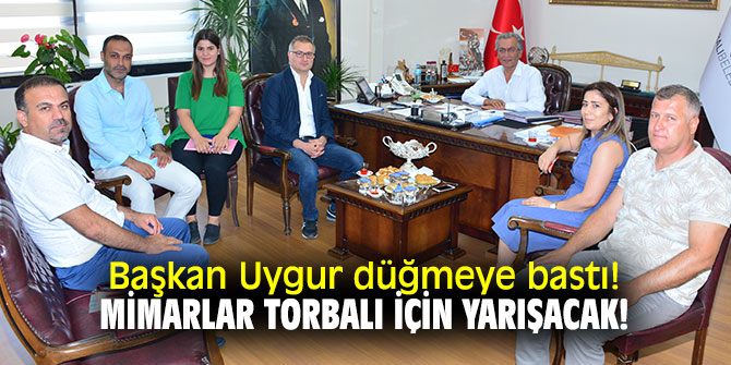 Başkan Uygur düğmeye bastı! Mimarlar Torbalı için yarışacak!