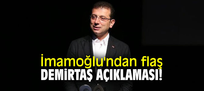 İmamoğlu'ndan flaş Demirtaş açıklaması!