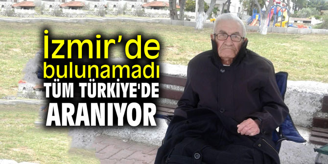 İzmir’de bulunamadı, tüm Türkiye'de aranıyor