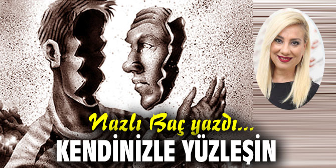 KENDİNİZLE YÜZLEŞİN…