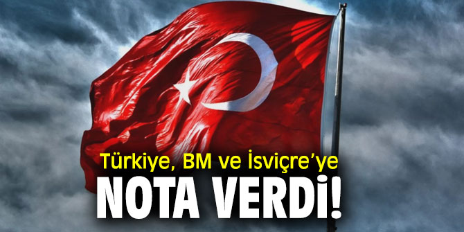 Türkiye, BM ve İsviçre’ye nota verdi!
