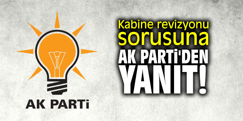 Kabine revizyonu sorusuna AK Parti'den yanıt!