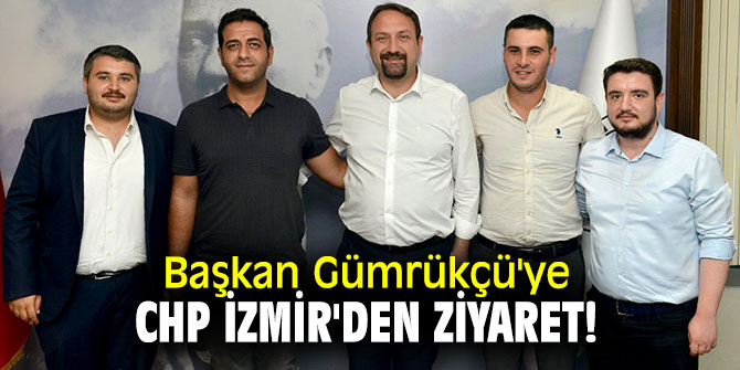 Başkan Gümrükçü'ye CHP İzmir'den ziyaret!