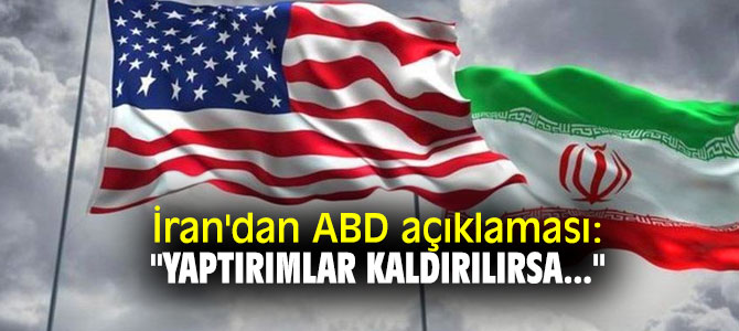 İran'dan ABD açıklaması: "Yaptırımlar kaldırılırsa..."