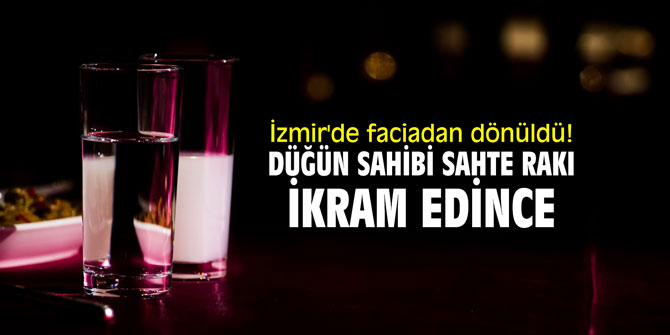 İzmir'de faciadan dönüldü! Düğün sahibi konuklara sahte rakı ikram edince...