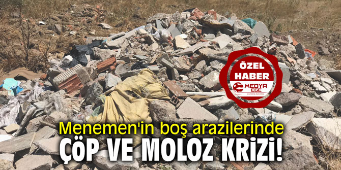 Menemen'in boş arazilerinde çöp ve moloz krizi!