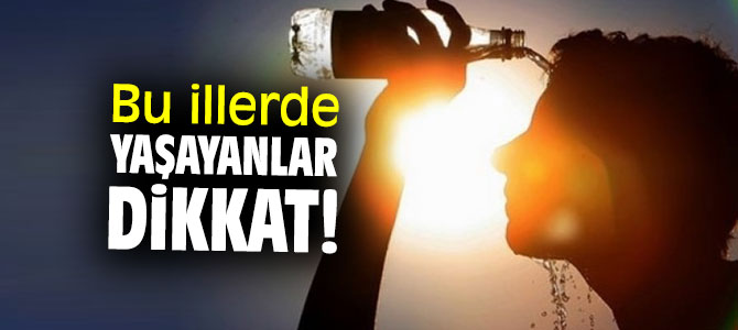 Bu illerde yaşayanlar dikkat! 