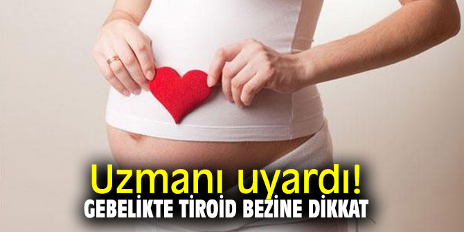 Uzmanı uyardı! Gebelikte tiroid bezine dikkat