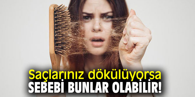 Saçlarınız dökülüyorsa sebebi bunlar olabilir!