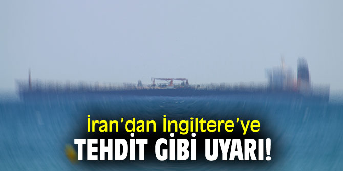 İran’dan İngiltere’ye tehdit gibi uyarı!