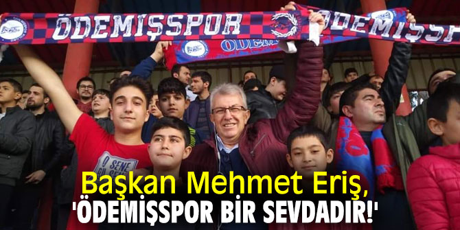 Başkan Eriş, 'Ödemişspor bir sevdadır!'