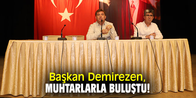 Başkan Demirezen, muhtarlarla buluştu!