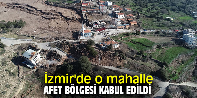 İzmir'de o mahalle afet bölgesi kabul edildi