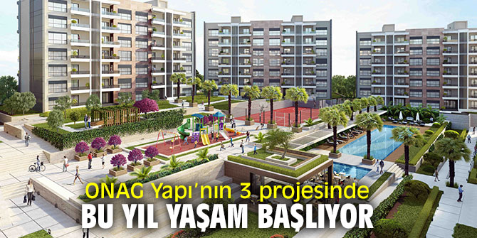 ONAG Yapı devam eden 3 projesini bu yıl içerisinde tamamlayacak