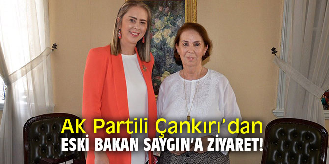 AK Partili Çankırı’dan Eski Bakan Saygın’a ziyaret!