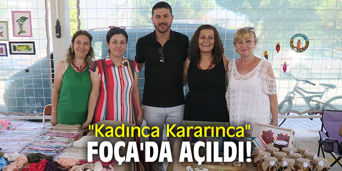 ‘‘Kadınca Kararınca; Yerel Ürünler Pazarı’’ Foça'da açıldı!