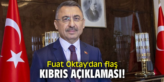 Fuat Oktay'dan flaş Kıbrıs açıklaması!
