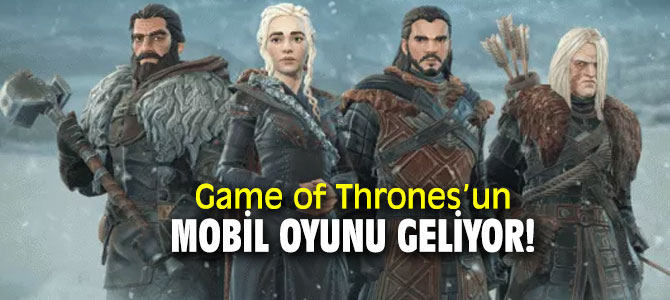 Game of Thrones’un mobil oyunu geliyor!