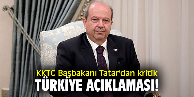 KKTC Başbakanı Tatar'dan kritik Türkiye açıklaması!