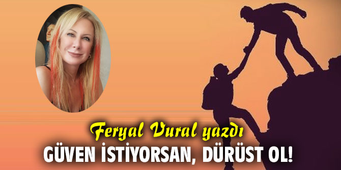 Güven istiyorsan, dürüst ol!