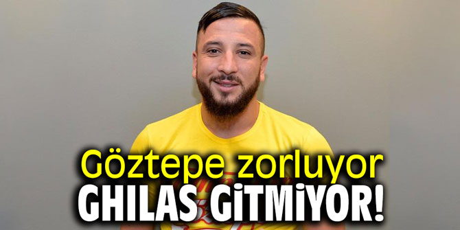 Göztepe zorluyor, Nabil Ghilas gitmiyor