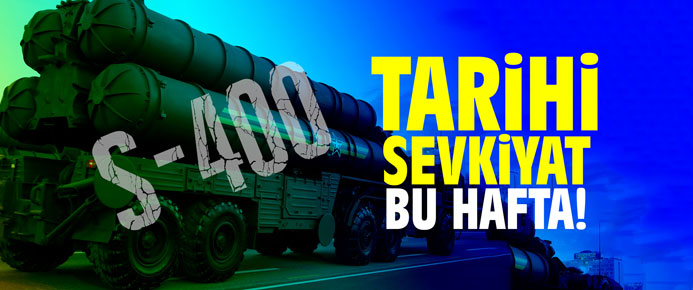 Tarihi S-400 sevkiyatı bu hafta gerçekleşecek!