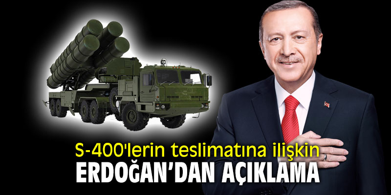 S-400'lerin teslimatına ilişkin Erdoğan'dan açıklama!