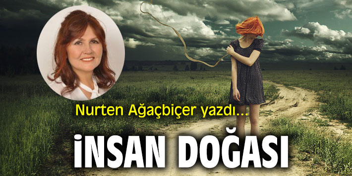 İnsan doğası! Nurten Ağaçbiçer yazdı...