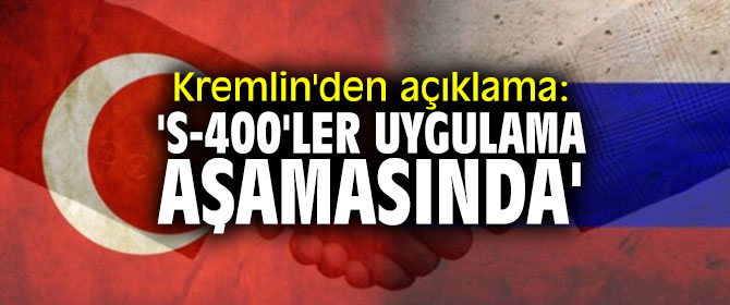 Kremlin'den açıklama: 'S-400'ler uygulama aşamasında'