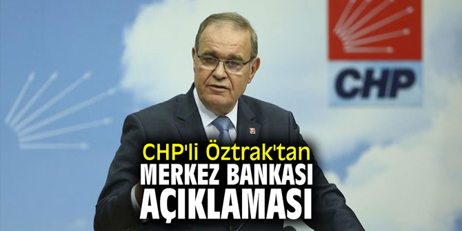 CHP'li Öztrak'tan Merkez Bankası açıklaması