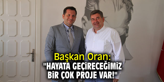 Başkan Oran: "Hayata geçireceğimiz bir çok proje var!"