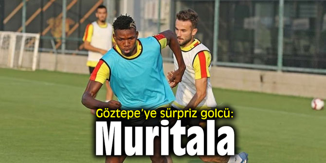 Göztepe’ye sürpriz golcü: Muritala